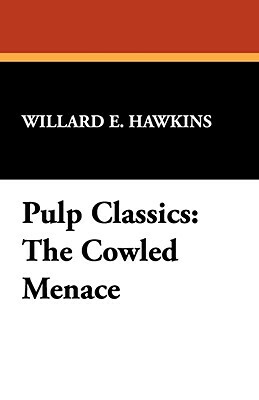 Pulp Classics: The Cowled Menace by Willard E. Hawkins