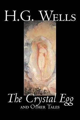 The Crystal Egg by H. G. Wells, Science Fiction, Classics, Short Stories by H.G. Wells