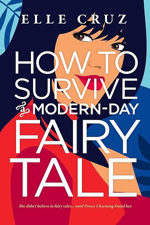 How to Survive a Modern-Day Fairy Tale by Elle Cruz