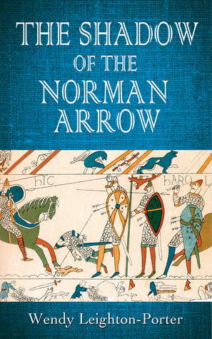 The Shadow of the Norman Arrow by Wendy Leighton-Porter