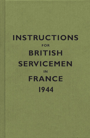 Instructions for British Servicemen in France, 1944 by Bodleian Library