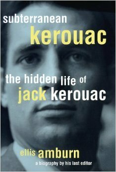 Subterranean Kerouac: The Hidden Life of Jack Kerouac by Ellis Amburn