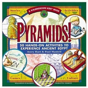 Pyramids!: 50 Hands-On Activities to Experience Ancient Egypt by Michael Kline, Avery Hart, Paul Mantell