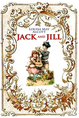 Jack and Jill (illustrated): completed with classic and original illustrations by Louisa May Alcott