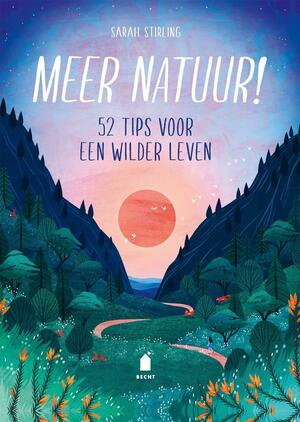 Meer natuur! 52 tips voor een wilder leven by Sarah Stirling