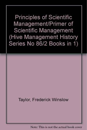 Principles of Scientific Management/Primer of Scientific Management by Frederick Winslow Taylor, Frank B. Gilbreth