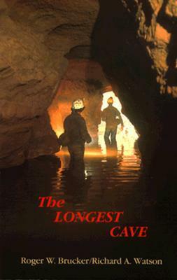 The Longest Cave by Richard A. Watson, Roger W. Brucker