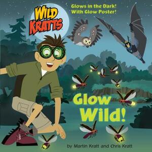 Glow Wild! (Wild Kratts) by Chris Kratt, Martin Kratt
