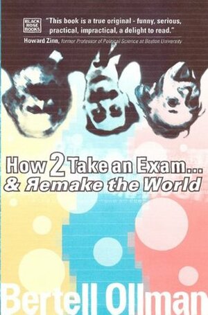 How to Take an Exam and Remake the World by Bertell Ollman