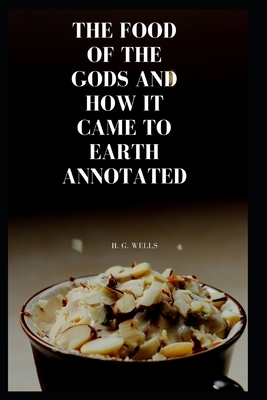 The Food of the Gods and How It Came to Earth Annotated by H.G. Wells