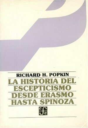 La Historia del Escepticismo Desde Erasmo Hasta Spinoza by Richard H. Popkin