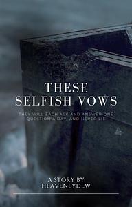 These Selfish Vows by HeavenlyDew