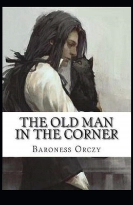 The Old Man in the Corner Illustrated by Baroness Orczy