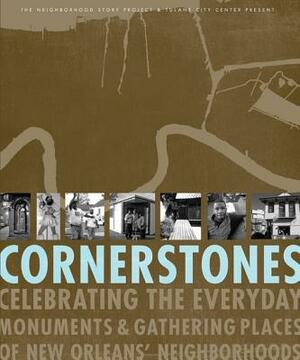 Cornerstones:: Celebrating the Everyday Monuments & Gathering Places of New Orleans by Abram Himelstein, Rachel Breunlin, Bethany Rogers