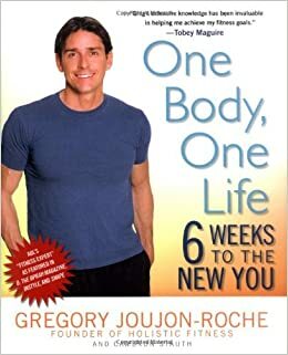 One Body, One Life: Six Weeks to the New You by Cameron Stauth, Gregory Joujon-Roche