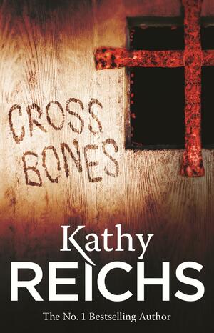 Cross Bones: by Kathy Reichs