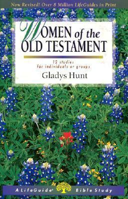 Women of the Old Testament: 12 Studies for Individuals or Groups by Gladys M. Hunt