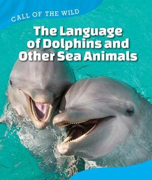 The Language of Dolphins and Other Sea Animals by Megan Kopp