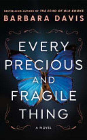 Every Precious and Fragile Thing: A Novel by Barbara Davis