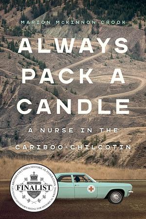 Always Pack a Candle: A Nurse in the Cariboo-Chilcotin by Marion McKinnon Crook