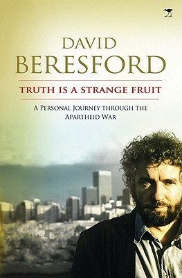 Truth Is a Strange Fruit: A Personal Journey Through the Apartheid War by David Beresford
