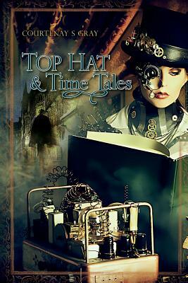 Top Hat & Time Tales by Courtenay S. Gray