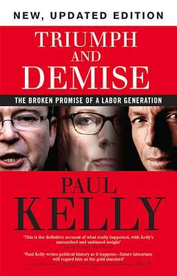 Triumph and Demise: The Broken Promise of a Labor Generation by Paul Kelly