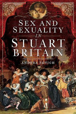 Sex and Sexuality in Stuart Britain by Andrea Zuvich