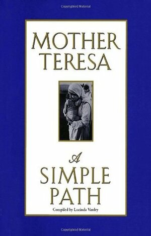 A Simple Path by Lucinda Vardey, Mother Teresa