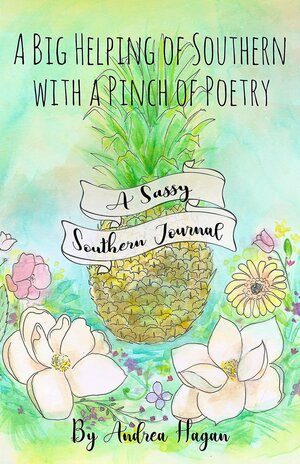 A Big Helping of Southern with a Pinch of Poetry by Andrea Hagan