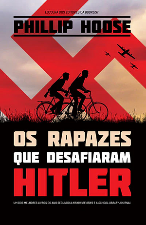 Os Rapazes que Desafiaram Hitler by Phillip Hoose