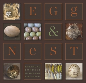 Egg & Nest by Rosamond Purcell, Linnea S. Hall, Rene Corado