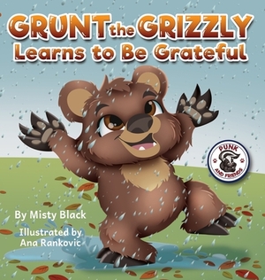 Grunt the Grizzly Learns to Be Grateful by Misty Black