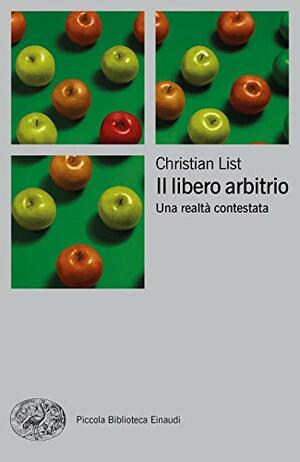 Il libero arbitrio: Una realtà contestata by Christian List