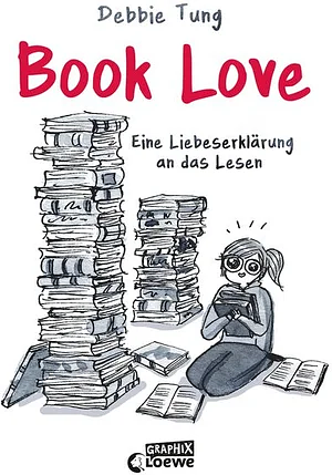 Book Love: Eine Liebeserklärung an das Lesen - Ein Muss für alle, die Bücher lieben by Debbie Tung