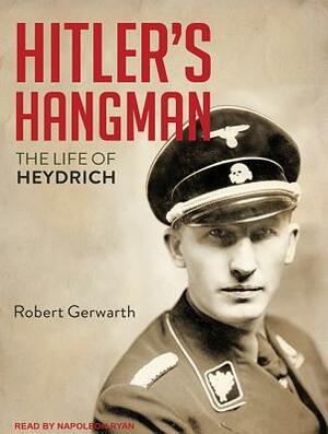 Hitler's Hangman: The Life of Heydrich by Robert Gerwarth