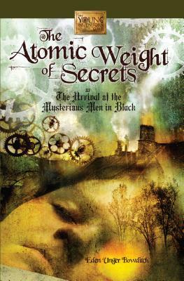 The Atomic Weight of Secrets or the Arrival of the Mysterious Men in Black by Eden Unger Bowditch