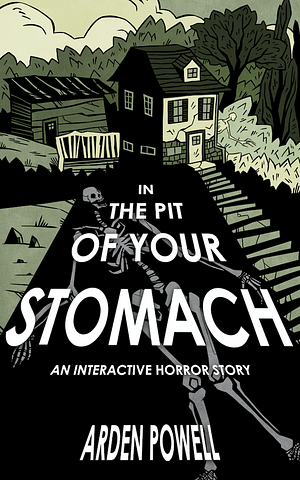 In the Pit of Your Stomach: An Interactive Horror Story by Arden Powell