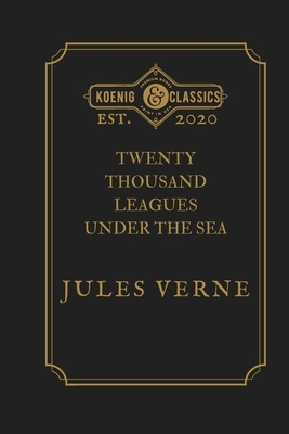 Twenty Thousand Leagues under the Sea by Jules Verne: Koenig Premium Classics by Jules Verne