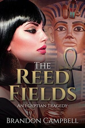 The Reed Fields: An Egyptian Tragedy by Brandon Campbell