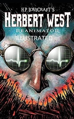 Herbert West Reanimator Illustrated by H.P. Lovecraft