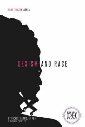 Sexism and Race by Nadine Pinede, Duchess Harris