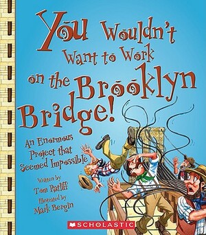 You Wouldn't Want to Work on the Brooklyn Bridge!: An Enormous Project That Seemed Impossible by Thomas Ratliff