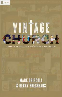 Vintage Church: Timeless Truths and Timely Methods by Mark Driscoll, Gerry Breshears