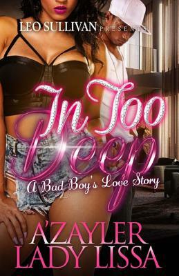 In Too Deep: A Bad Boy's Love Story by A'Zayler, Lady Lissa