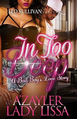 In Too Deep: A Bad Boy's Love Story by A'Zayler, Lady Lissa