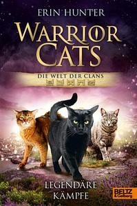 Warrior Cats Die Welt Der Clans: Legendäre Kämpfe by Erin Hunter