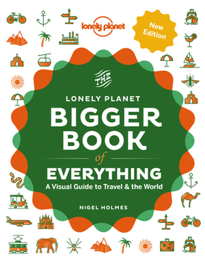 The Bigger Book of Everything by Lonely Planet, Nigel Holmes