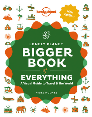 The Bigger Book of Everything by Nigel Holmes, Lonely Planet