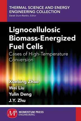 Lignocellulosic Biomass-Energized Fuel Cells: Cases of High-Temperature Conversion by Wei Liu, Xuebing Zhao, Yulin Deng